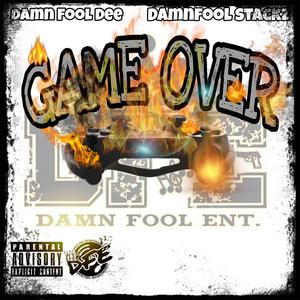 Game Over (feat. Damn Fool Dee & Damnfool StackzAMill) [Explicit]