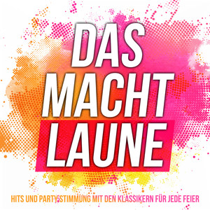 Das macht Laune (Hits und Party-Stimmung mit den Klassikern für jede Feier)