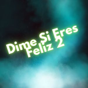 Dime Si Eres Feliz 2 (Explicit)