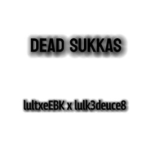 Dead Sukkas (feat. lulk3duece8) (Explicit)