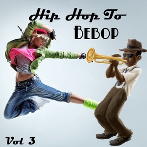 Hip Hop to BeBop Vol. 3