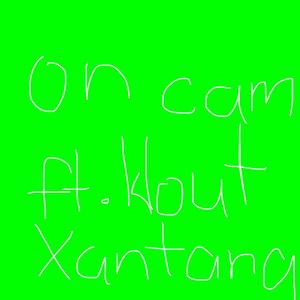 on cam (feat. Kloutxantana) (Explicit)