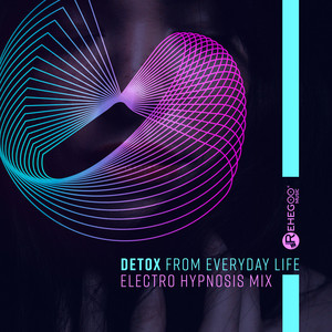 Detox from Everyday Life: Electro Hypnosis Mix