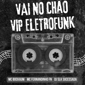 VAI NO CHÃO VIP ELETROFUNK