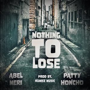 Nothing To Lose (feat. Abel Meri & Patty Honcho) [Explicit]