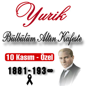 Bülbülüm Altın Kafeste (10 Kasım'a Özel)