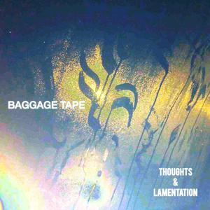 Baggage Tape: Thoughts & Lamentation (Explicit)