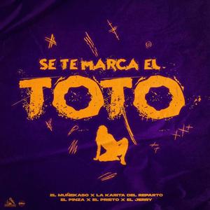 Se te Marca el Toto (feat. La Karita del Reparto, Muñekaso, El pinza, El Prieto & El Jerry) [Explicit]