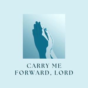 Carry Me Forward, Lord