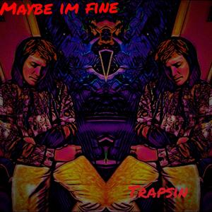 Maybe Im Fine (Explicit)