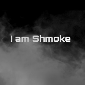 I Am Shmoke (Explicit)