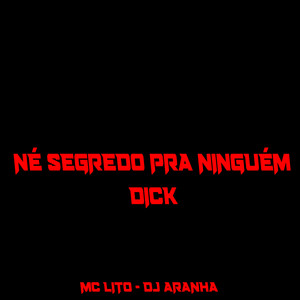 Né Segredo pra Ninguém Dick (Explicit)