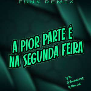 A Pior Parte é Na Segunda Feira - Funk Remix