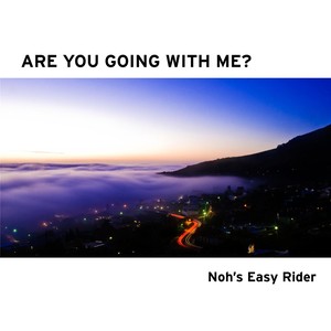 Are You Going With Me? (Noh's Easy Rider)