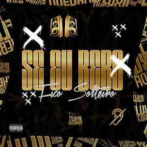 Se eu bebo fico solteiro (Explicit)