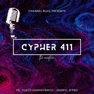 Cypher 411 (the Inception) (feat. E5, TuaceThaPhatbwoy, Jeheko & B Pro) [Explicit]