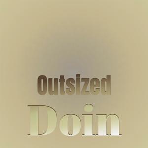 Outsized Doin