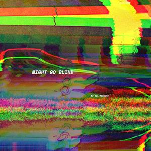 might go blind(feat. Ill Addicts) (Explicit)