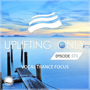 Uplifting Only 573: No-Talking DJ Mix (Vocal Trance Focus) (Feb 2024) [FULL]