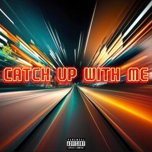 Catch Up With Me (Explicit)