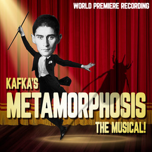 Kafka's Metamorphosis: The Musical! (World Premiere Recording) [Explicit]