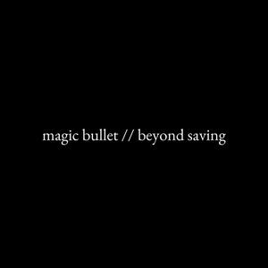 Magic Bullet / Beyond Saving