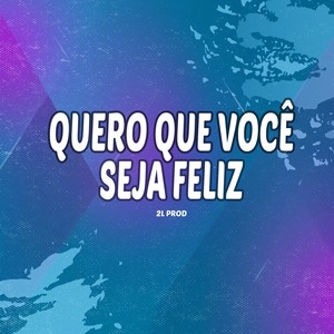 Quero Que Você Seja Feliz