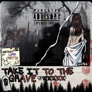 Take It To The Grave (feat. Lifer & Yetta) [Explicit]