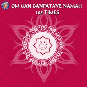 Om Gan Ganpataye Namah - 108 Times