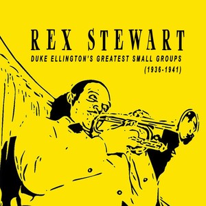 Rex Stewart - Duke Ellington's Small Groups (1936-1941)