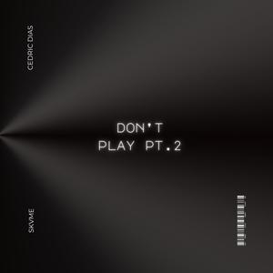 Don't Play Pt. 2 (feat. Cedric Dias) [Explicit]