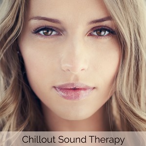 Chillout Sound Therapy – Smooth and Sensual Soothing Sounds & Relaxing Tracks to Chill, Be Positive Feeling Good