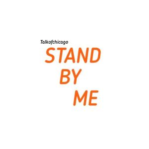 Talkofchicago - Stand By Me