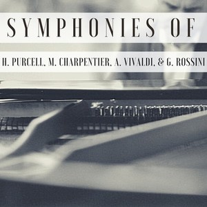 Symphonies of H. Purcell, M. Charpentier, A. Vivaldi, & G. Rossini