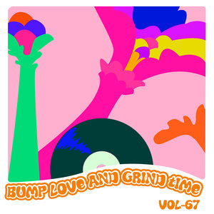 Bump Love And Grind Time, Vol. 67