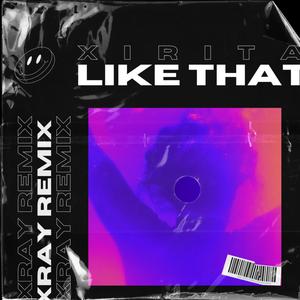 LIKE THAT (feat. XRAY) (XRAY REMIX|Explicit)