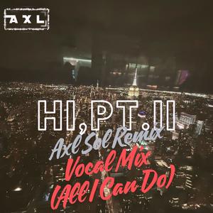 Hi,Pt.II (Axl Sol Remix)
