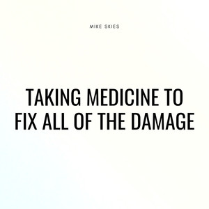 Taking Medicine to Fix All of the Damage (Explicit)