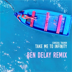 Take Me to Infinity (Ben Delay Remix)