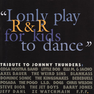 I Only Play R&R for Kids to Dance - Tribute to Johnny Thunders