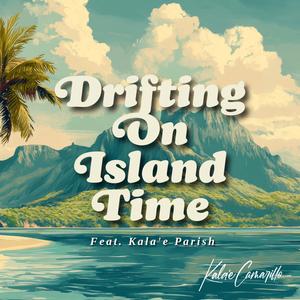 Drifting On Island Time (feat. Kala'e)
