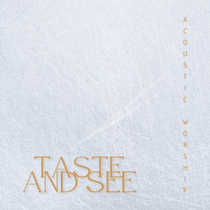 Taste And See (Acoustic Worship)