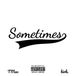 Sometimes (feat. kirk.) [Explicit]