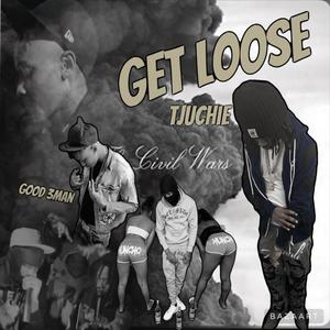 Get Loose (feat. TjUchiee) (Explicit)