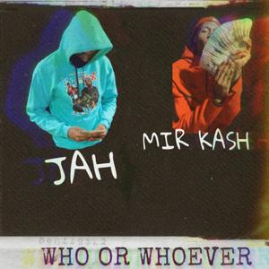 Who Or Whoever (feat. Mir Kash) [Explicit]