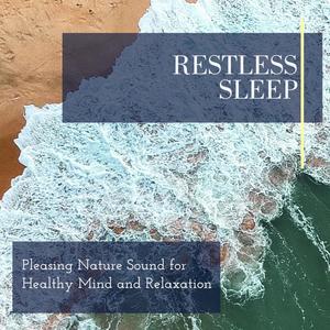 Restless Sleep - Pleasing Nature Sound for Healthy Mind and Relaxation