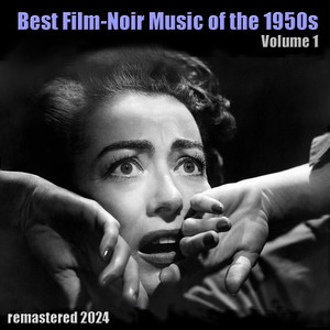 Best Film-Noir Music of the 1950s, Vol.1 (Remastered 2024)