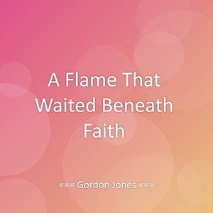 A Flame That Waited Beneath Faith