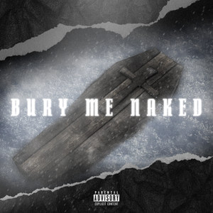 Bury Me Naked (Explicit)