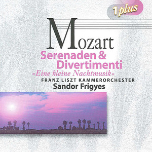 MOZART, W.A.: Serenades / Divertimenti (Franz Liszt Chamber Orchestra, Frigyes)